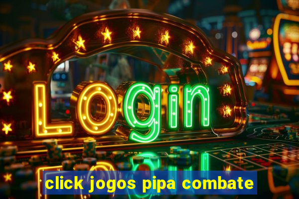 click jogos pipa combate